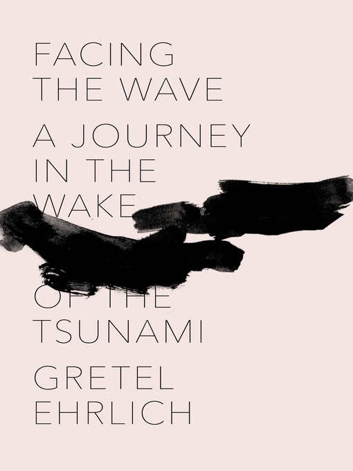 Title details for Facing the Wave by Gretel Ehrlich - Available